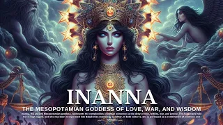 Inanna: The Mesopotamian Goddess of Love, War, and Wisdom