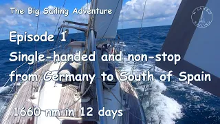 The Big Sailing Adventure  Ep. 1: Single-handed and non-stop from Germany to South of Spain