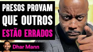 PRESOS PROVAM Que Outros Estavam Errados | Dhar Mann