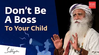 "Don’t Be A Boss To Your Child" | Sadhguru offers a few tips for parenting