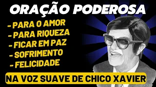 Oração poderosa na voz de Chico Xavier - Para o Amor, Riqueza, ficar em paz, sofrimento ser feliz