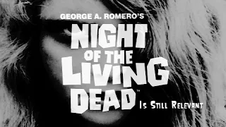 Night of the Living Dead Is Just As Relevant Today - (Cine-Ful Analysis)