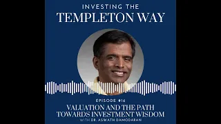 Episode 16:  Dr. Aswath Damodaran on Valuation and the Path Towards Investment Wisdom