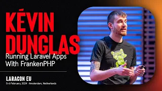 LARACON EU 2024 // KÉVIN DUNGLAS :: RUNNING LARAVEL APPS WITH FRANKENPHP