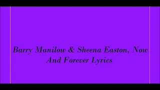 Barry Manilow & Sheena Easton, Now And Forever Lyrics