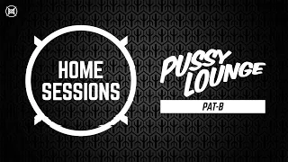 HOME SESSIONS x Pussy lounge | Pat-B