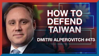 #473 | Dmitri Alperovitch: Why the Fight for Taiwan Will Define the 21st Century - The Realignment