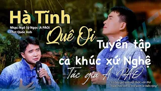 HÀ TĨNH QUÊ ƠI -TÌM EM CÂU VÍ SÔNG LAM - TUYỂN TẬP MV A PÁO