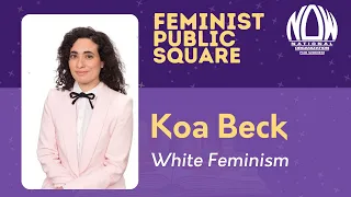 NOW’s Feminist Public Square: Author Koa Beck with White Feminism