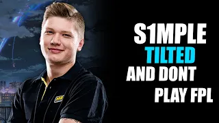 S1MPLE TILTED AND DONT PLAY FPL CSGO