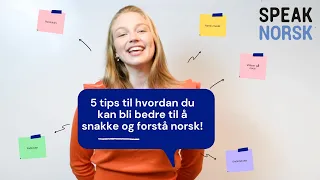 5 tips til hvordan du kan bli bedre til å snakke og forstå norsk!