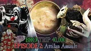 BRO TRIP 40,000: A Tale of Two Primarchs - Episode 2: Attilan Assault