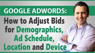 Google Ads: How to Adjust Bids for Demographics, Ad Schedule, Location and Device