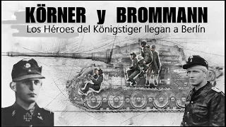 KÖRNER y BROMMANN. Los héroes del Königstiger llegan a Berlín.  By TRUFAULT