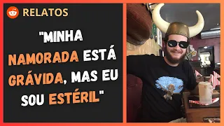 Minha NAMORADA está GRÁVIDA, MAS sou ESTÉRIL | Relatos do Reddit Oficial