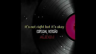 IT'S NOT RIGHT BUT ITS OKAY * REMIX * VERSÃO ESPECIAL (((ALEXDJ)))