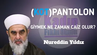 MÜSLÜMAN KADININ (KOT)PANTOLON GİYMESİ NE ZAMAN CAİZ OLUR? | Nureddin Yıldız | @acelmeli