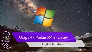 Using ONLY Windows XP for a WEEK - сhallenge [HD]