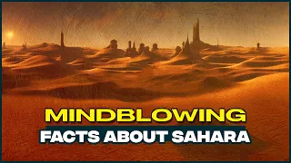 Mindblowing Facts About Sahara