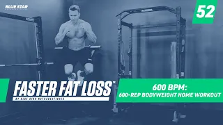600 BPM: The 600-Rep Bodyweight Home Workout Challenge Ft. Rob Riches | Faster Fat Loss™