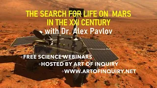 The Search for Life on Mars in the XXI century,  with Dr. Alex Pavlov, NASA