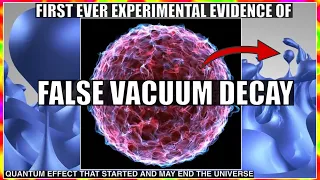 Experimental Evidence of a Phenomenon That May End The Universe - False Vacuum Decay