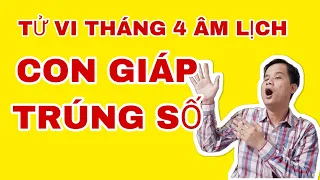 Tử vi tháng 4 âm lịch con giáp trúng số độc đắc 100% đổi đời trong tháng 4 âm lịch