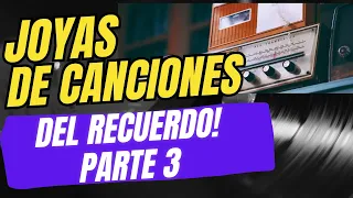 CANCIONES JOYAS DEL RECUERDO PARTE 3