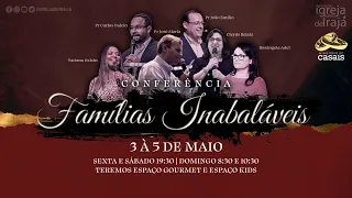 CONFERÊNCIA FAMILIAS INABALÁVEIS - AO VIVO - 05/05/2024 - 10:30