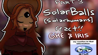 Past Solarballs[solarhumans] react!! (to Iris & GHE) PART 3