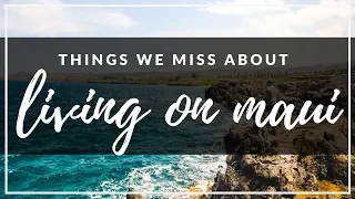 THINGS WE MISS ABOUT LIVING ON MAUI || HAWAII SERIES