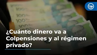 Reforma pensional: ¿cuánto dinero va a Colpensiones y al régimen privado?
