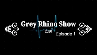 The Grey Rhino Show - Ep 1  (20200506)