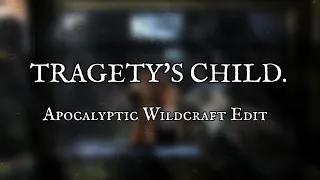 "Tragedy's Child| -Apocalyptic Wildcraft Edit- [Pinned Comment]