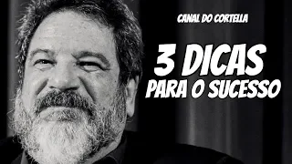 3 Dicas Para O Sucesso - Mario Sergio Cortella