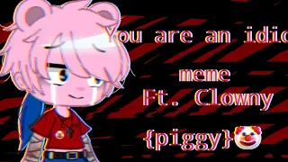 🚫You are an idiot {meme} { Clowny piggy 🤡 }🚫 ( Flash and Blood warning )