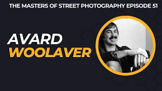 Alex Coghe presents: THE MASTERS OF STREET PHOTOGRAPHY EPISODE 51 AVARD WOOLAVER