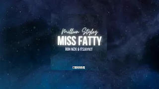 Million Stylez - Miss Fatty (BOH MZK & ITSJAYKIT REMIX)