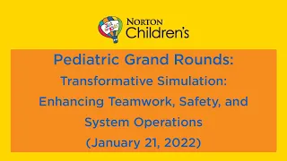 2022 Ped. Grand Rounds: Transformative Simulation: Enhancing Teamwork, Safety and System Operations
