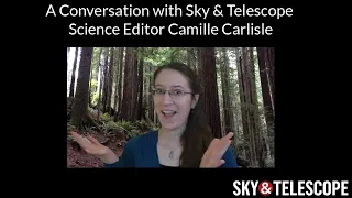 Sky & Telescope Series: A Conversation with Science Editor Camille Carlisle