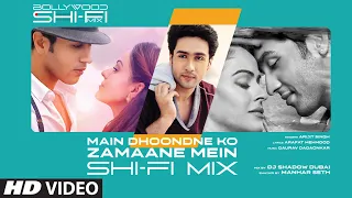 Main Dhoondne Ko Zamaane Mein (Shi-Fi) | Bollywood Shi-Fi Mix (Video)| DJ Shadow Dubai | Manhar Seth