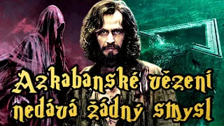 Azkaban - hloupé vězení, které nedává žádný smysl