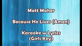 Matt Maher - Because He Lives (Amen)  Karaoke w Lyrics (Girls Key)