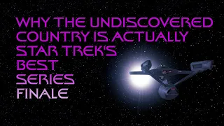 Why The Undiscovered Country Is Actually Star Trek's Best Series Finale