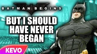 Batman Begins but I should have never began