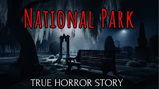 True Scary National Park Horror Story Vol 1