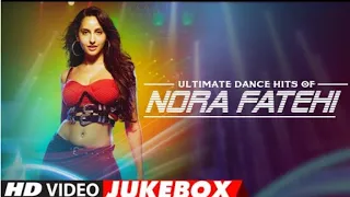 Nora Fatehi | Video Jukebox | Best of Nora Fatehi Songs | Ultimate Dance Hits of Nora Fatehi