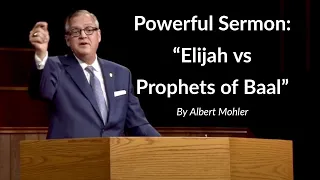 Powerful Sermon: "Elijah vs Prophets of Baal" | Albert Mohler