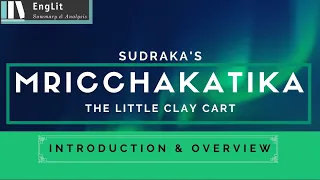 Mrichchhakatika or The Little Clay Cart By Śūdraka: Introduction and Overview of the play
