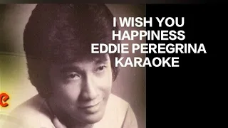 I WISH YOU HAPPINESS by EDDIE PEREGRINA KARAOKE